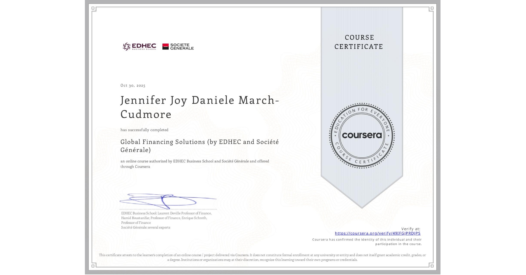 View certificate for Jennifer Joy Daniele March-Cudmore, Global Financing Solutions (by EDHEC and Société Générale), an online non-credit course authorized by EDHEC Business School & Société Générale and offered through Coursera