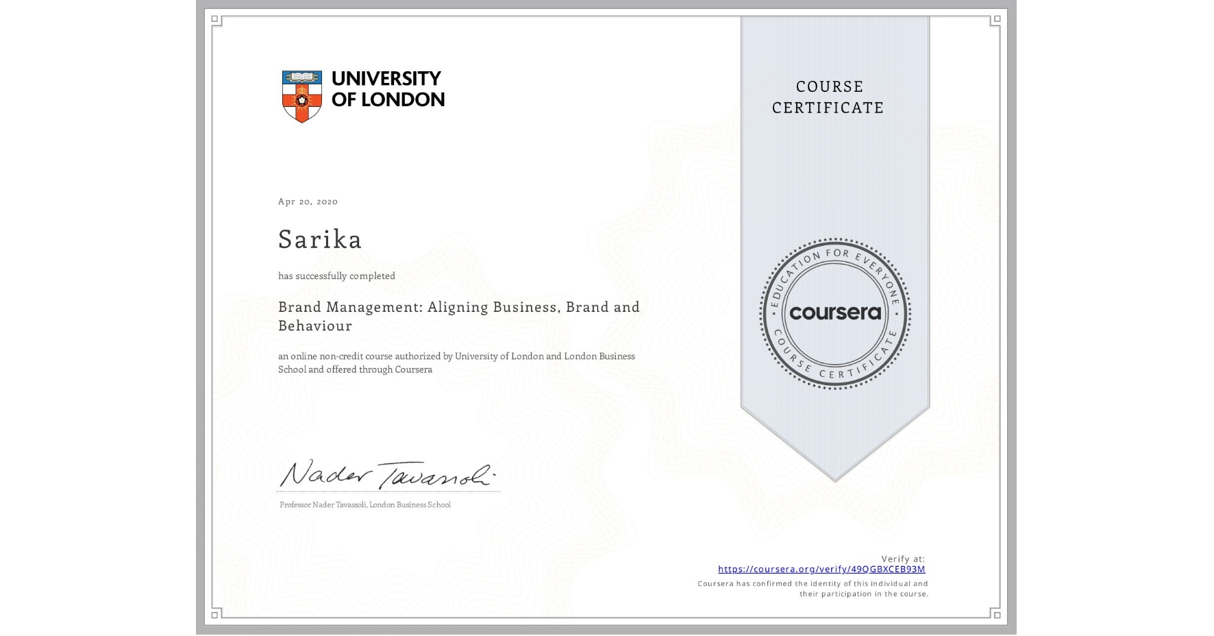 View certificate for Sarika , Brand Management: Aligning Business, Brand and Behaviour, an online non-credit course authorized by University of London & London Business School and offered through Coursera