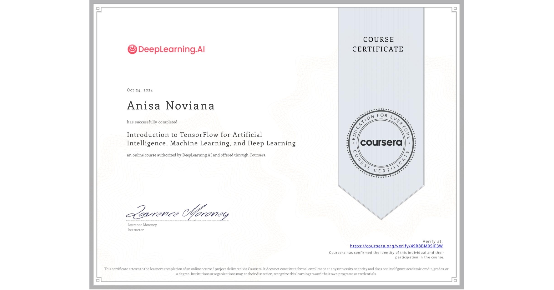 View certificate for Anisa Noviana, Introduction to TensorFlow for Artificial Intelligence, Machine Learning, and Deep Learning, an online non-credit course authorized by DeepLearning.AI and offered through Coursera