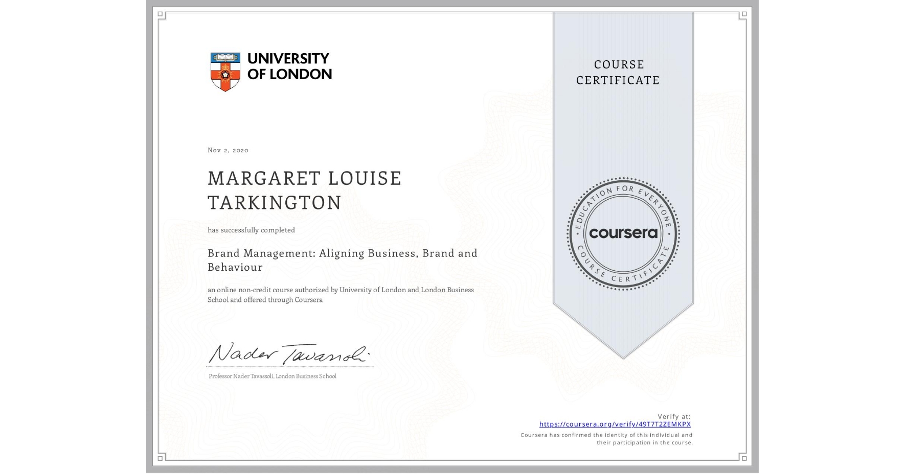 View certificate for MARGARET LOUISE  TARKINGTON, Brand Management: Aligning Business, Brand and Behaviour, an online non-credit course authorized by University of London & London Business School and offered through Coursera