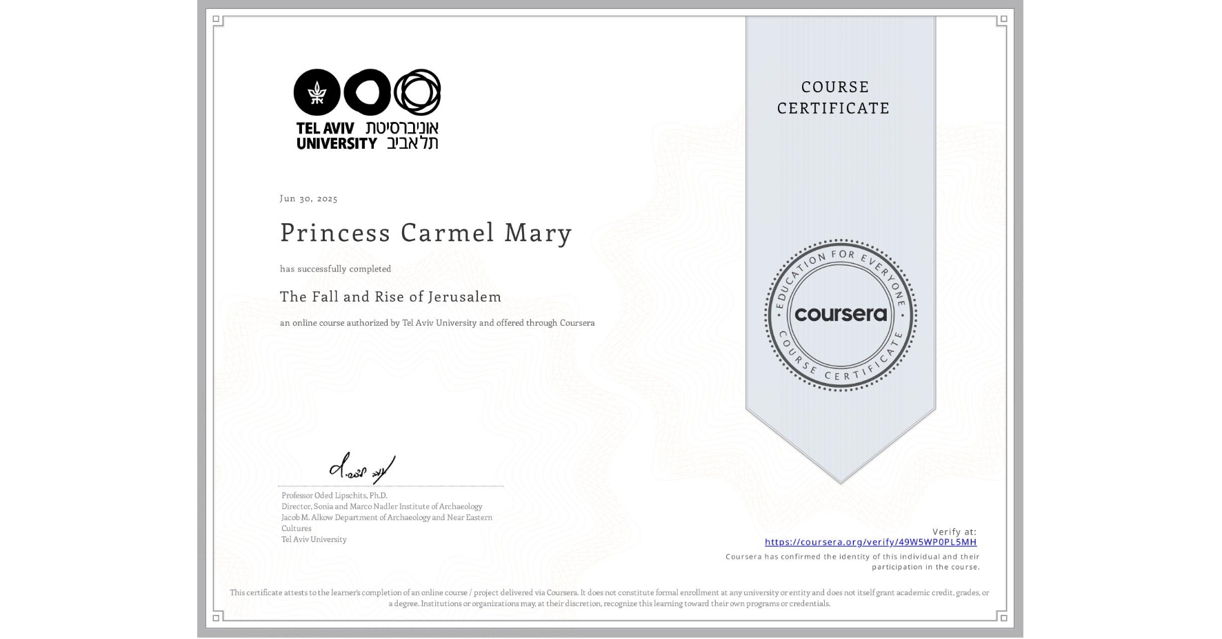View certificate for Princess Carmel Mary, The Fall and Rise of Jerusalem, an online non-credit course authorized by Tel Aviv University and offered through Coursera
