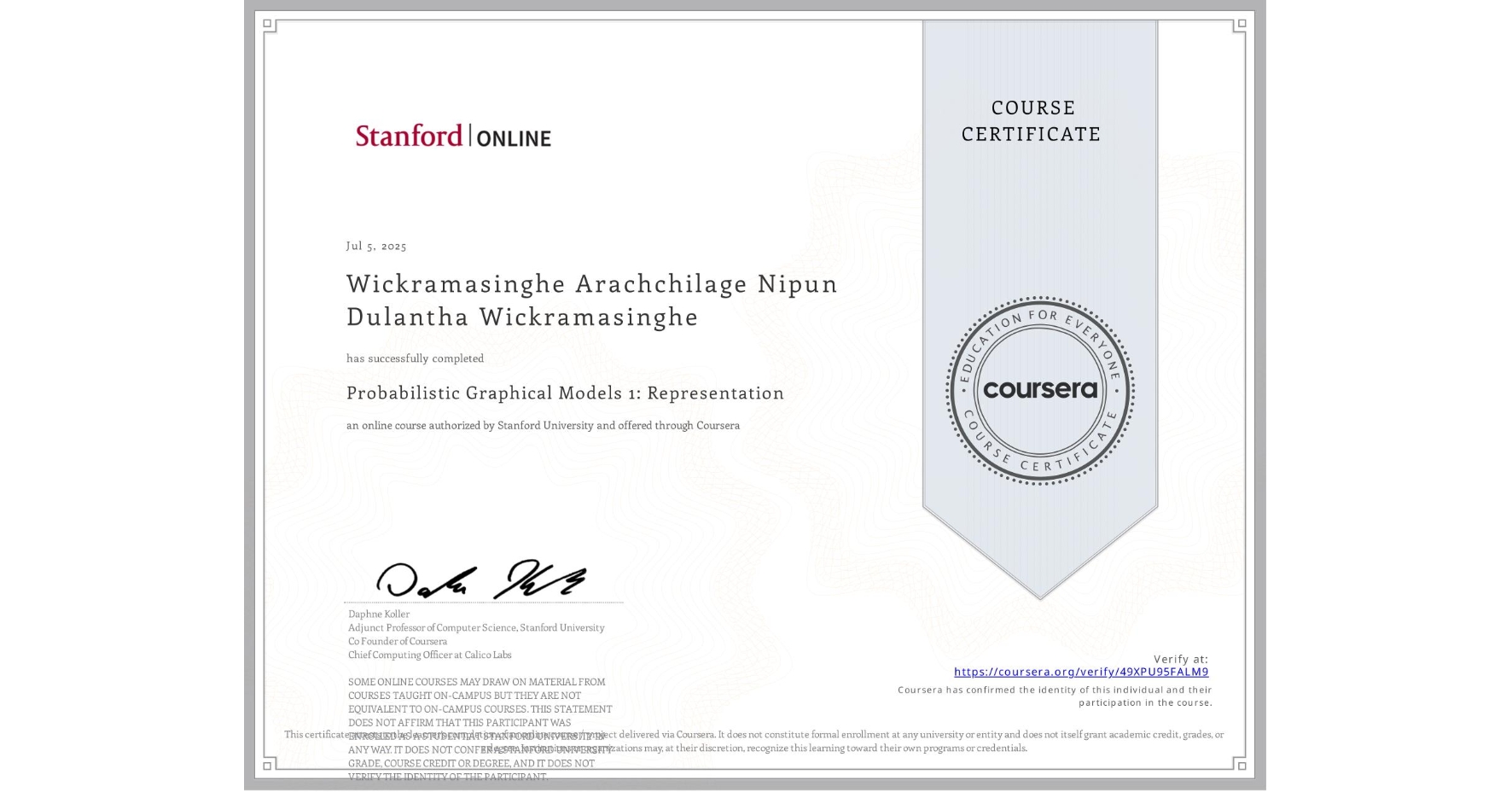 View certificate for Wickramasinghe Arachchilage Nipun Dulantha Wickramasinghe, Probabilistic Graphical Models 1: Representation, an online non-credit course authorized by Stanford Online and offered through Coursera