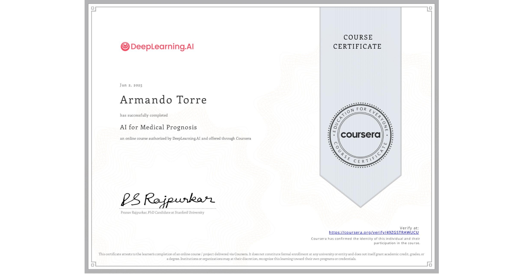 View certificate for Armando Torre, AI for Medical Prognosis , an online non-credit course authorized by DeepLearning.AI and offered through Coursera