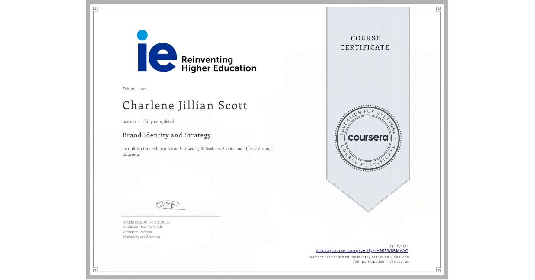 View certificate for Charlene Jillian  Scott, Brand Identity and Strategy, an online non-credit course authorized by IE Business School and offered through Coursera