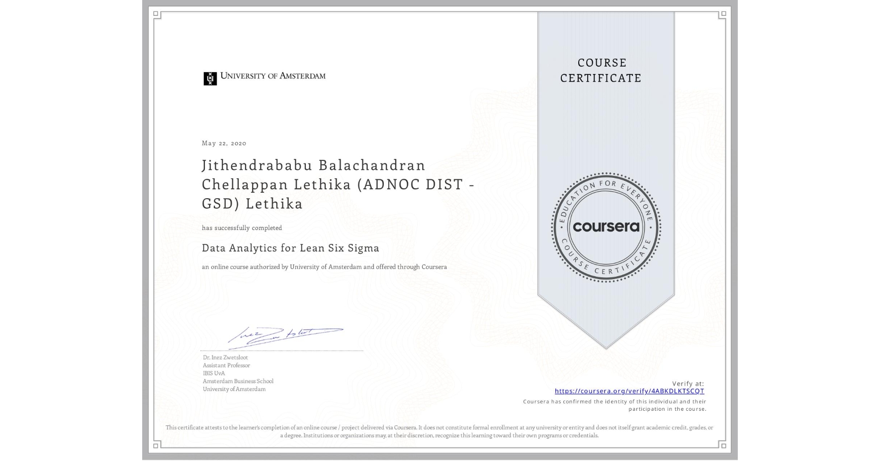 View certificate for Jithendrababu Balachandran Chellappan Lethika (ADNOC DIST - GSD) Lethika, Data Analytics for Lean Six Sigma, an online non-credit course authorized by University of Amsterdam and offered through Coursera