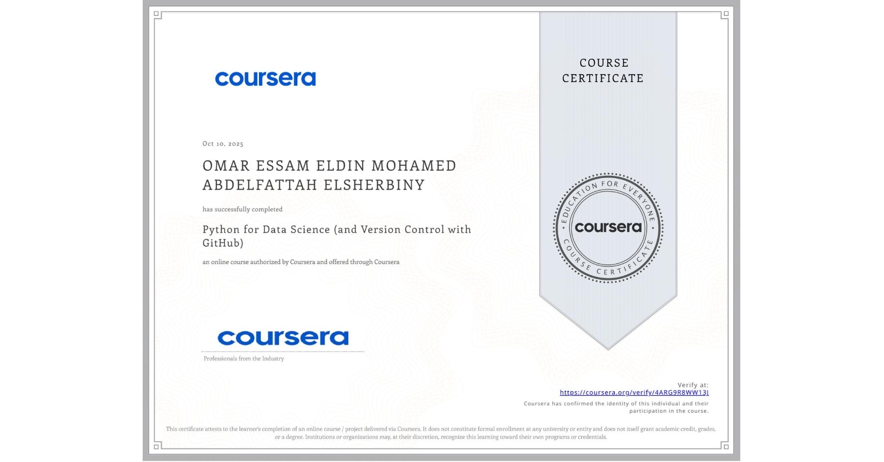 View certificate for OMAR ESSAM ELDIN MOHAMED ABDELFATTAH ELSHERBINY , Python for Data Science (and Version Control with GitHub), an online non-credit course authorized by Coursera and offered through Coursera
