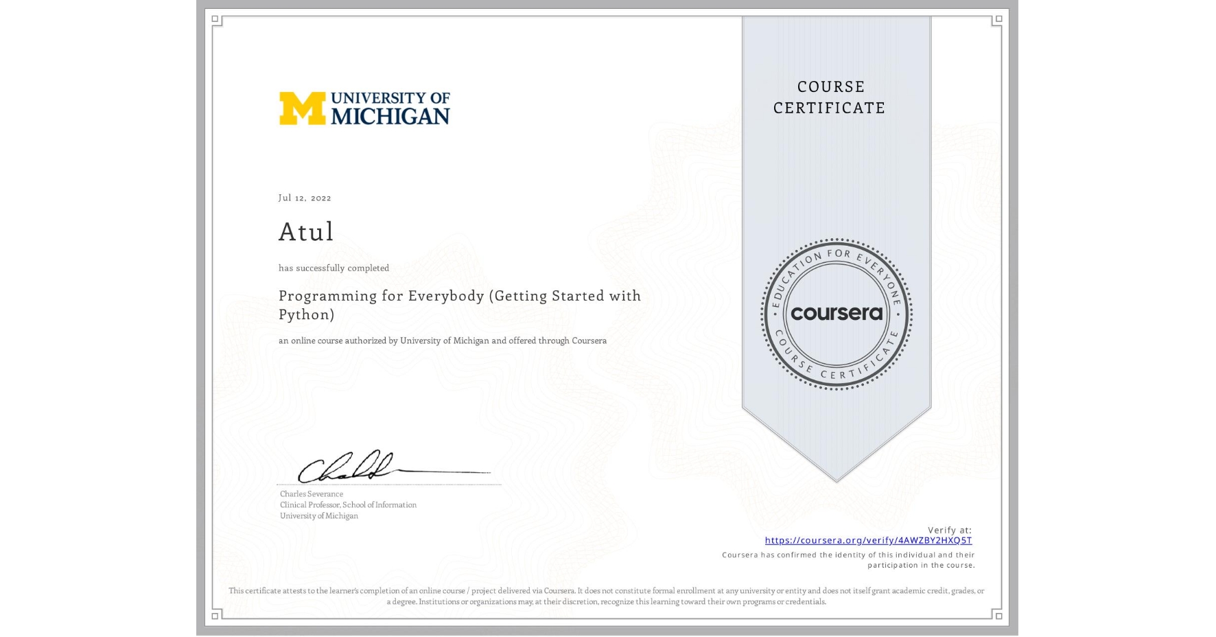 View certificate for Atul , Programming for Everybody (Getting Started with Python), an online non-credit course authorized by University of Michigan and offered through Coursera