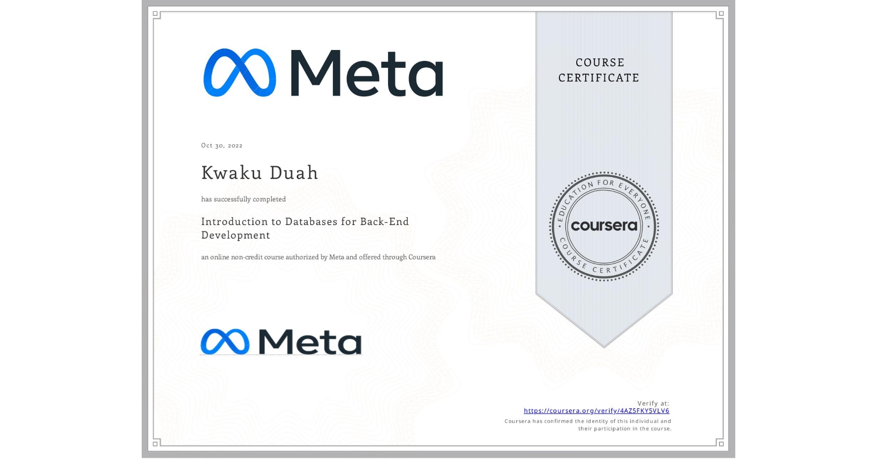 View certificate for Kwaku Duah, Introduction to Databases for Back-End Development, an online non-credit course authorized by Meta and offered through Coursera