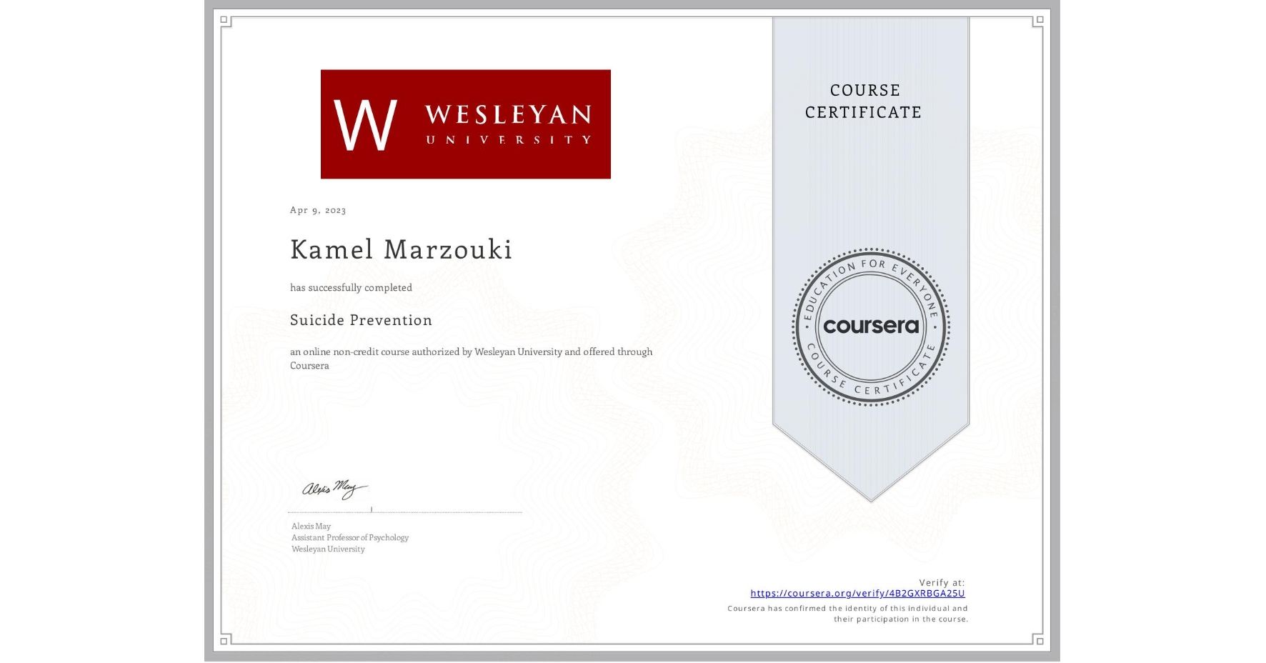 View certificate for Kamel Marzouki, Suicide Prevention, an online non-credit course authorized by Wesleyan University and offered through Coursera