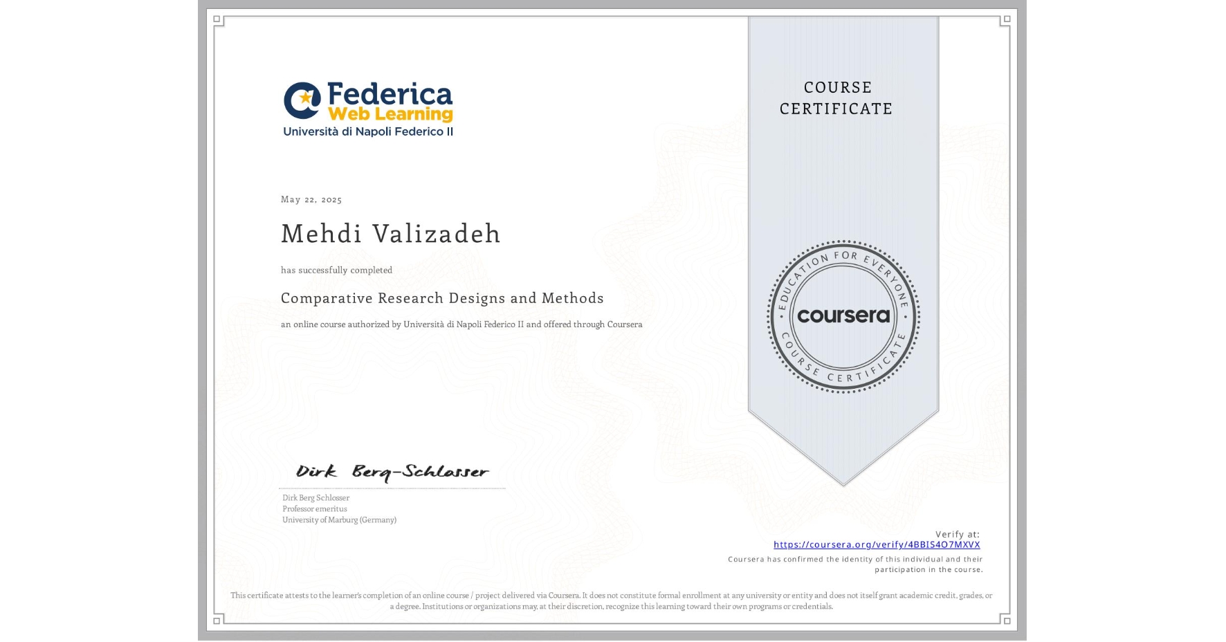 View certificate for Mehdi Valizadeh, Comparative Research Designs and Methods, an online non-credit course authorized by Università di Napoli Federico II and offered through Coursera