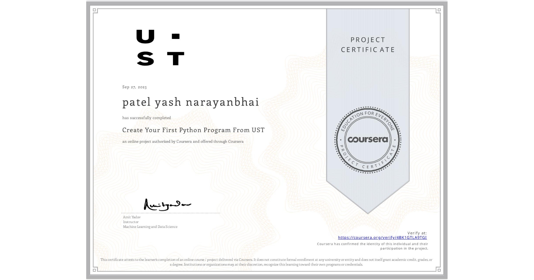 View certificate for patel yash narayanbhai, Create Your First Python Program From UST, an online non-credit course authorized by Coursera and offered through Coursera