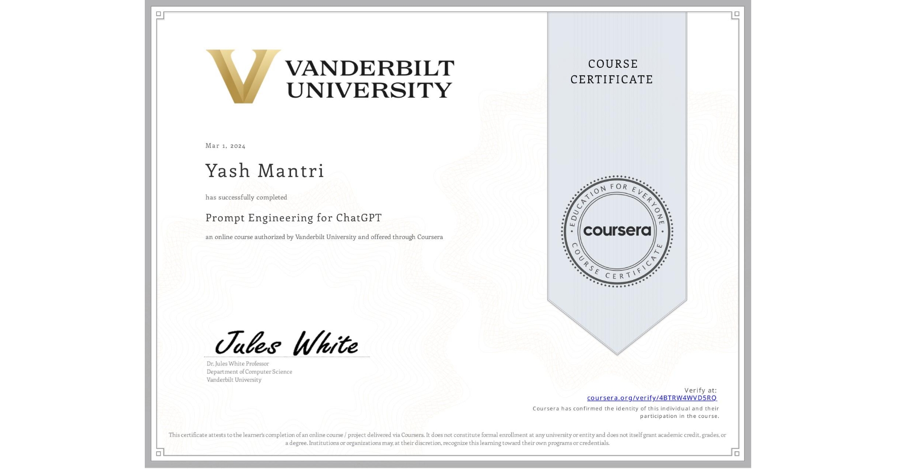 View certificate for Yash Mantri, Prompt Engineering for ChatGPT, an online non-credit course authorized by Vanderbilt University and offered through Coursera