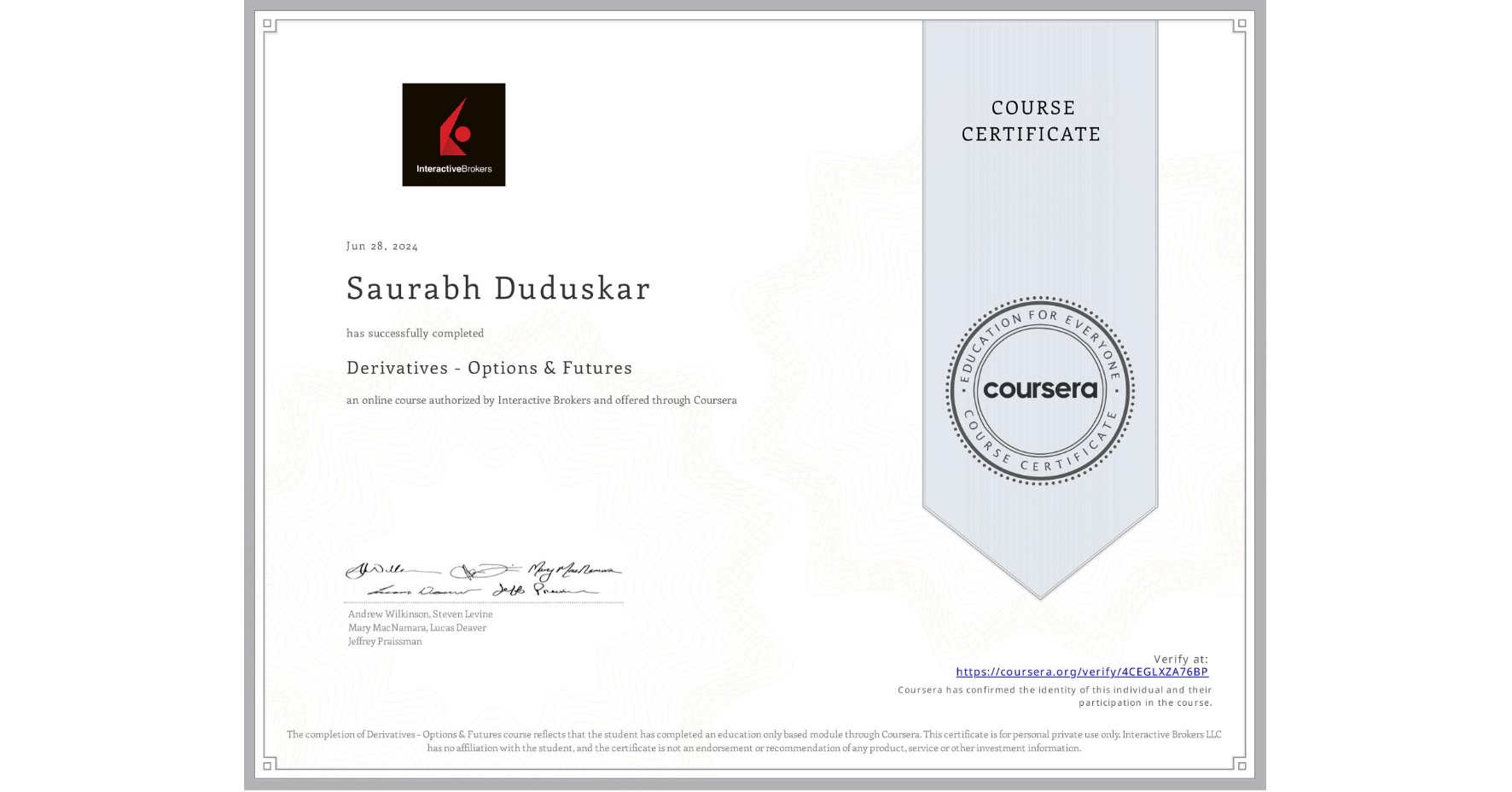 View certificate for Saurabh Duduskar, Derivatives - Options & Futures, an online non-credit course authorized by Interactive Brokers and offered through Coursera