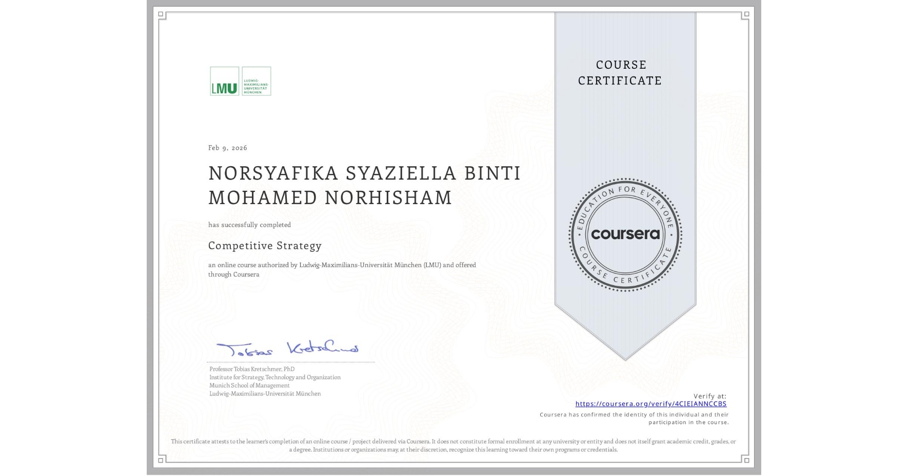 View certificate for NORSYAFIKA SYAZIELLA BINTI MOHAMED NORHISHAM, Competitive Strategy, an online non-credit course authorized by Ludwig-Maximilians-Universität München (LMU) and offered through Coursera