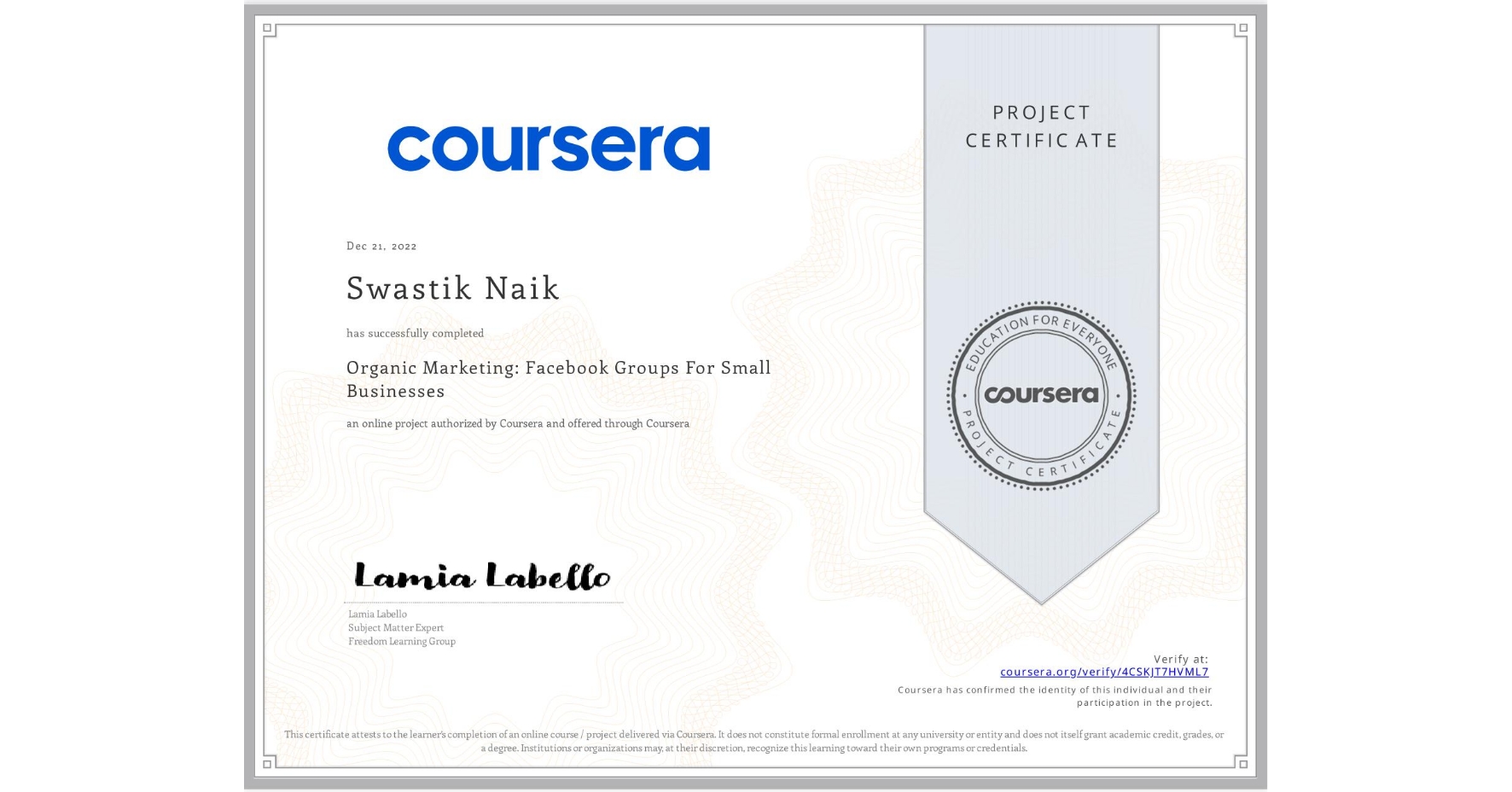 View certificate for Swastik Naik, Organic Marketing: Facebook Groups For Small Businesses, an online non-credit course authorized by Coursera and offered through Coursera