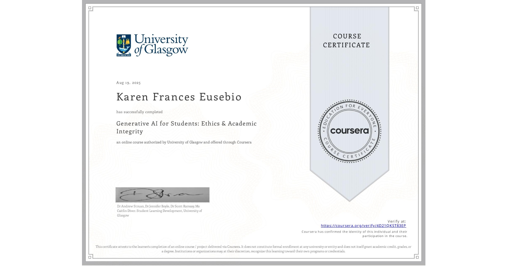 View certificate for Karen Frances Eusebio, Generative AI for Students: Ethics & Academic Integrity, an online non-credit course authorized by University of Glasgow and offered through Coursera