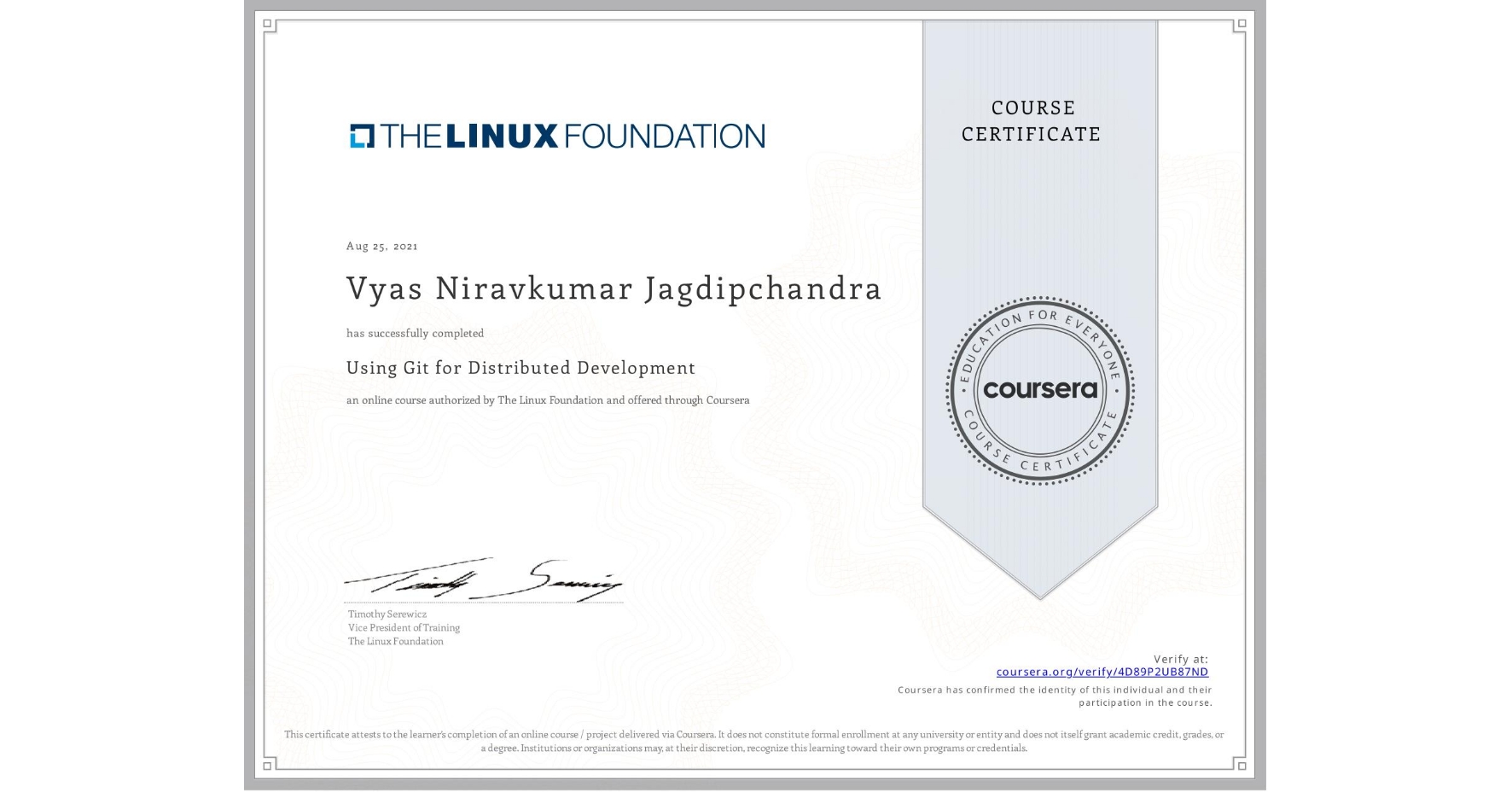 View certificate for Vyas Niravkumar Jagdipchandra, Using Git for Distributed Development, an online non-credit course authorized by The Linux Foundation and offered through Coursera
