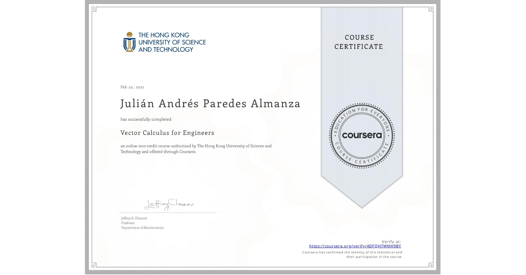 View certificate for Julián Andrés Paredes Almanza, Vector Calculus for Engineers, an online non-credit course authorized by The Hong Kong University of Science and Technology and offered through Coursera