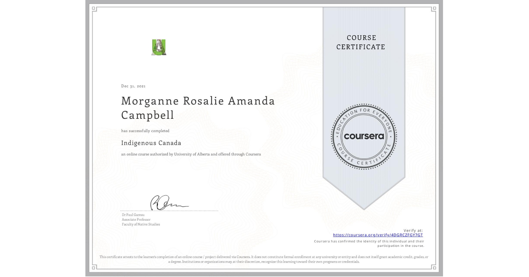 View certificate for Morganne Rosalie Amanda Campbell , Indigenous Canada, an online non-credit course authorized by University of Alberta and offered through Coursera