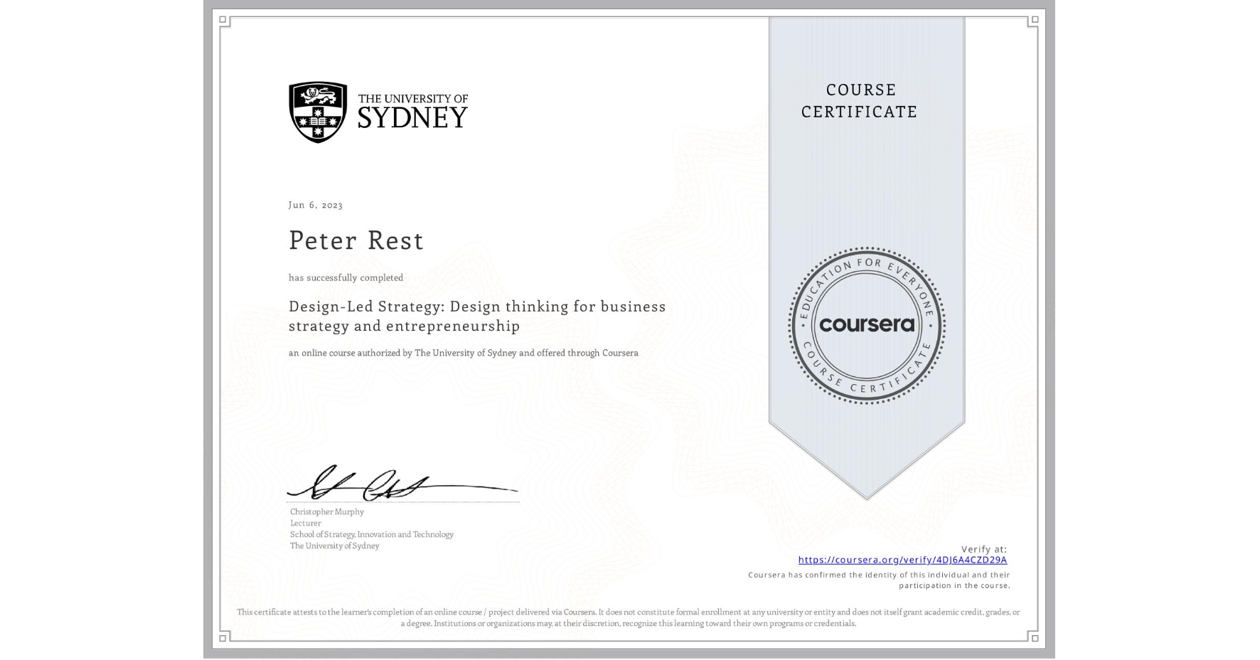 View certificate for Peter Rest, Design-Led Strategy: Design thinking for business strategy and entrepreneurship, an online non-credit course authorized by The University of Sydney and offered through Coursera