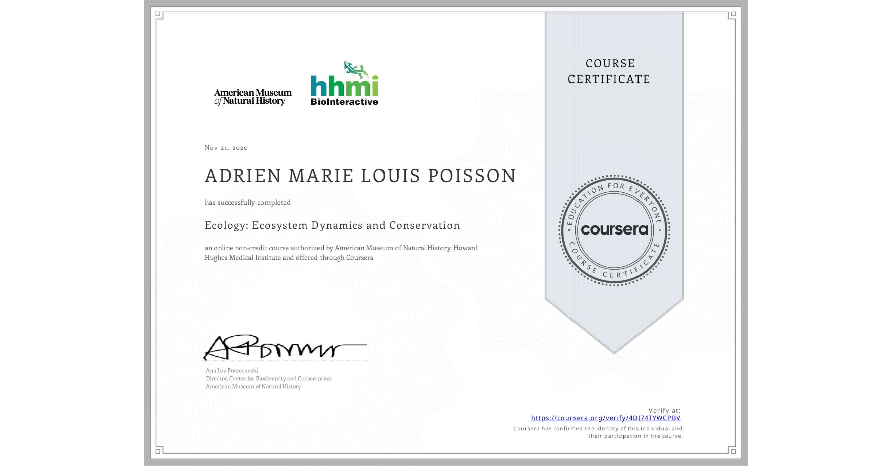 View certificate for ADRIEN MARIE LOUIS POISSON, Ecology: Ecosystem Dynamics and Conservation, an online non-credit course authorized by American Museum of Natural History & Howard Hughes Medical Institute and offered through Coursera