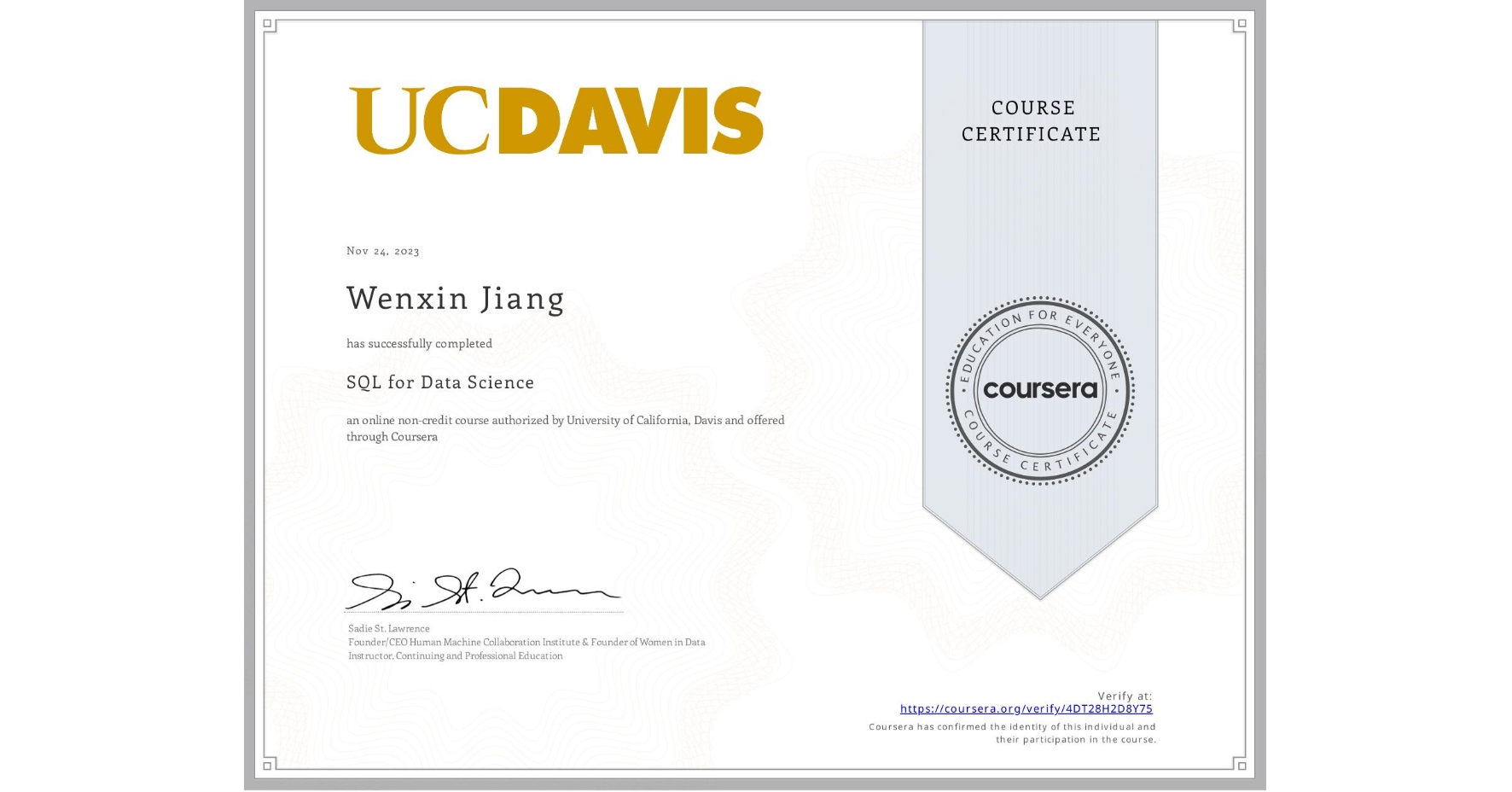 View certificate for Wenxin Jiang, SQL for Data Science, an online non-credit course authorized by University of California, Davis and offered through Coursera