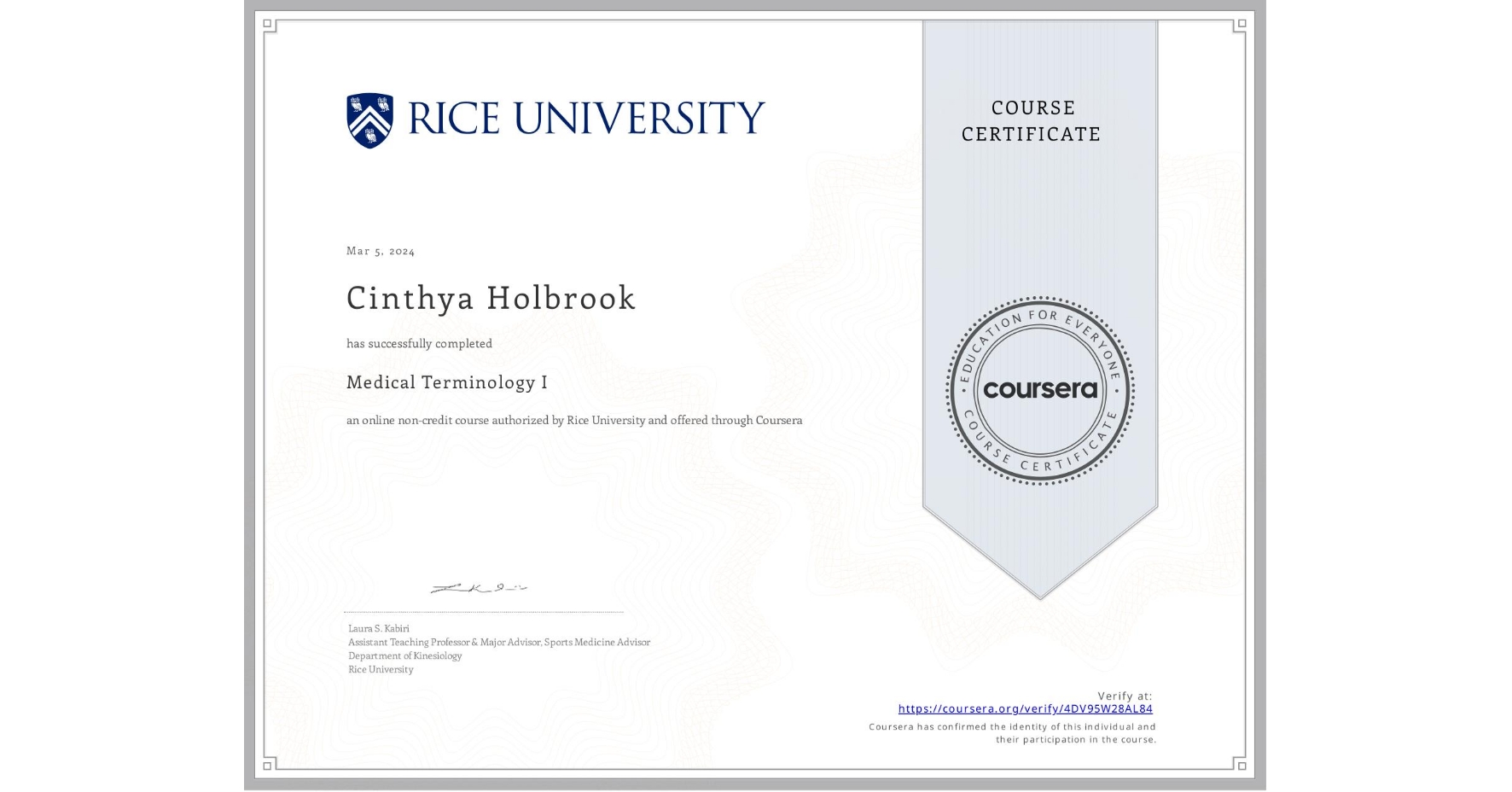 View certificate for Cinthya Holbrook, Medical Terminology I, an online non-credit course authorized by Rice University and offered through Coursera