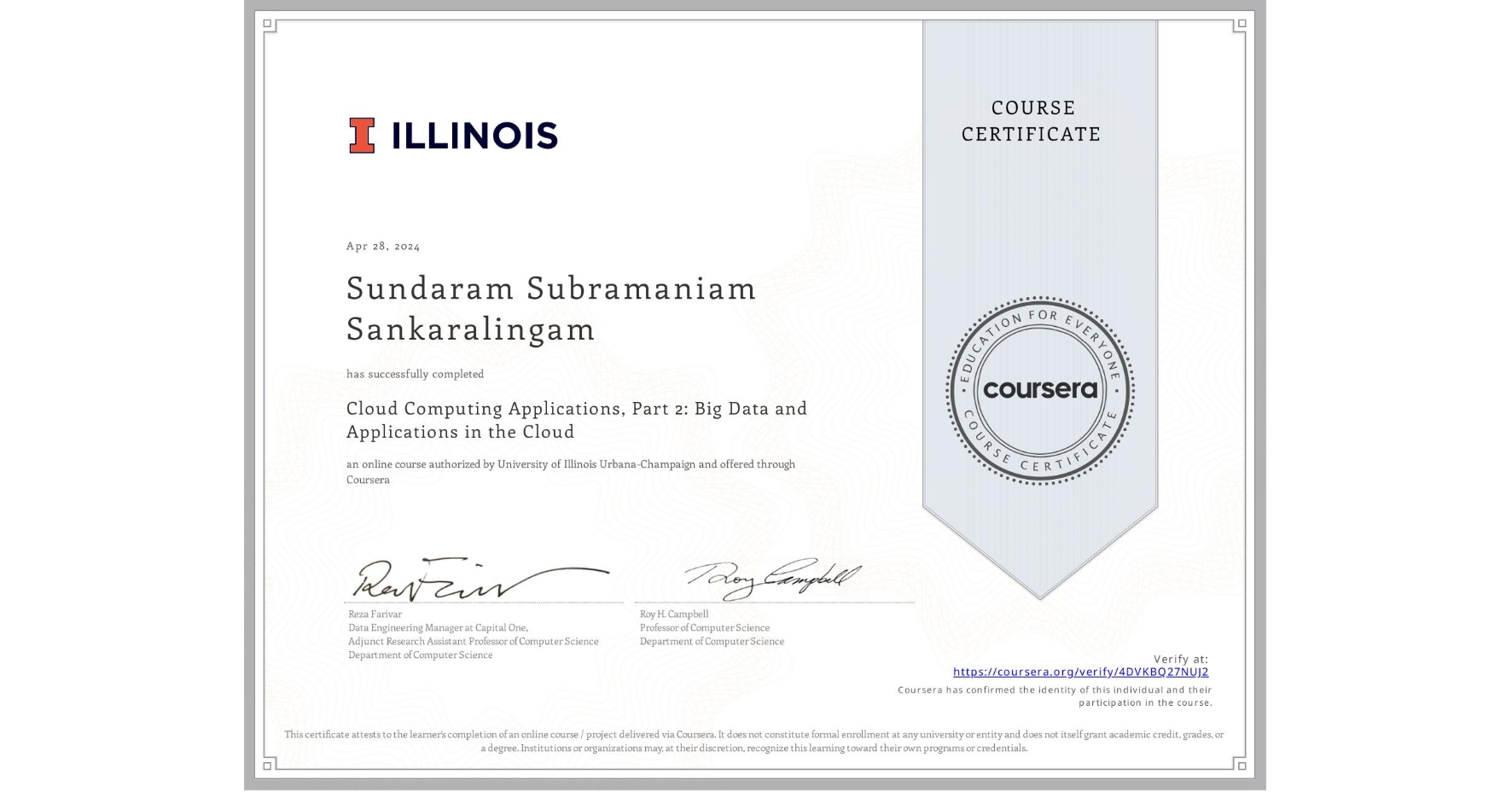 View certificate for Sundaram Subramaniam Sankaralingam, Cloud Computing Applications, Part 2: Big Data and Applications in the Cloud, an online non-credit course authorized by University of Illinois Urbana-Champaign and offered through Coursera