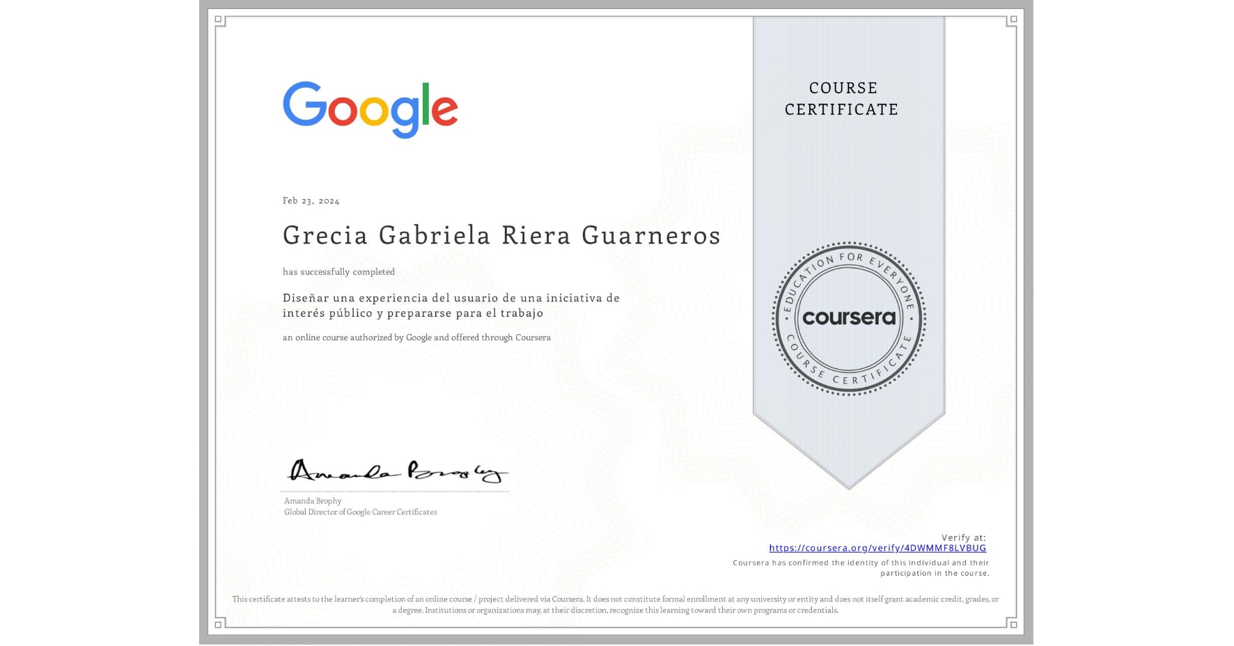 View certificate for Grecia Gabriela Riera Guarneros, Diseñar una experiencia del usuario de una iniciativa de interés público y prepararse para el trabajo, an online non-credit course authorized by Google and offered through Coursera