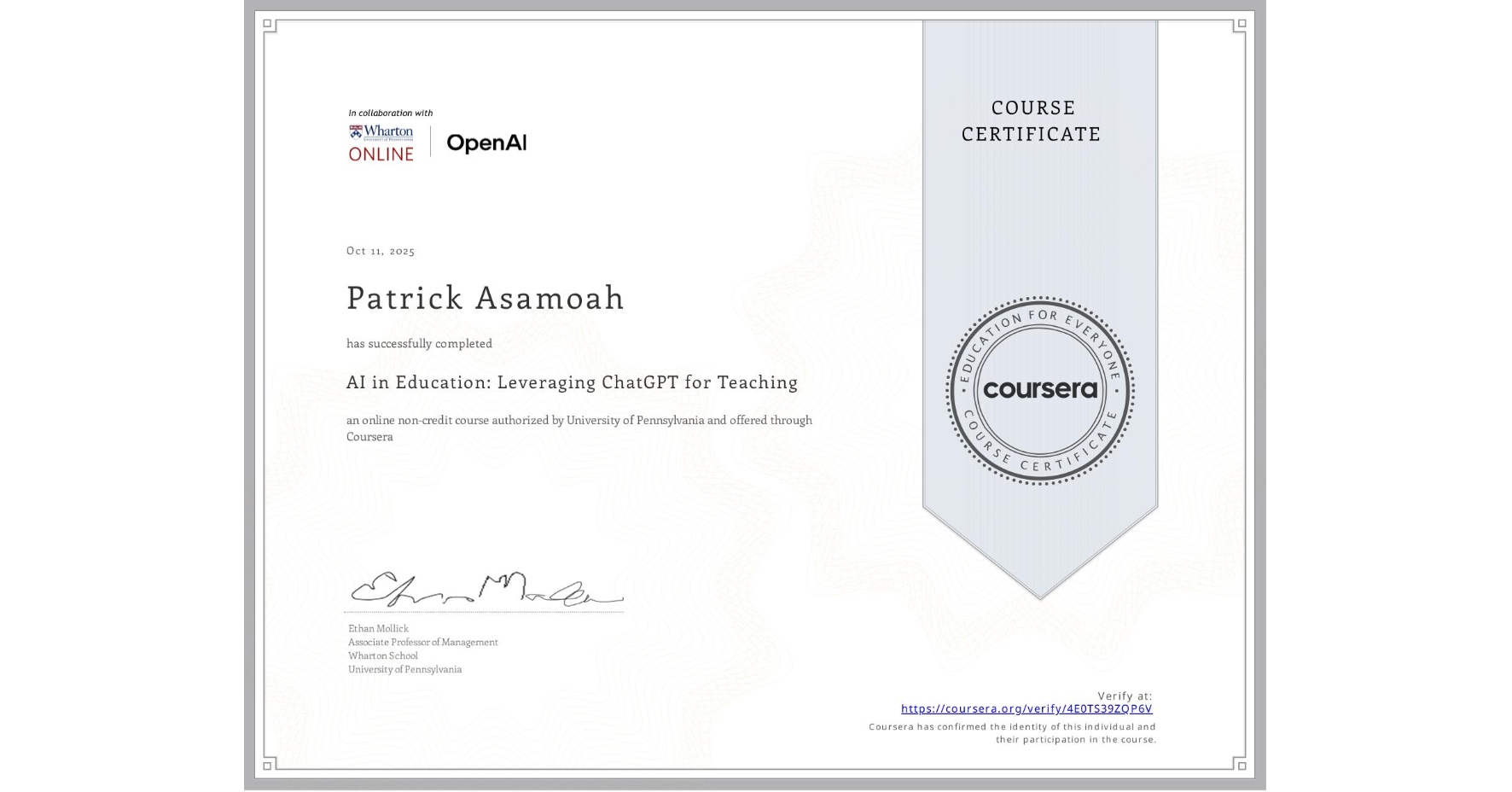 View certificate for Patrick Asamoah, AI in Education: Leveraging ChatGPT for Teaching, an online non-credit course authorized by University of Pennsylvania and offered through Coursera