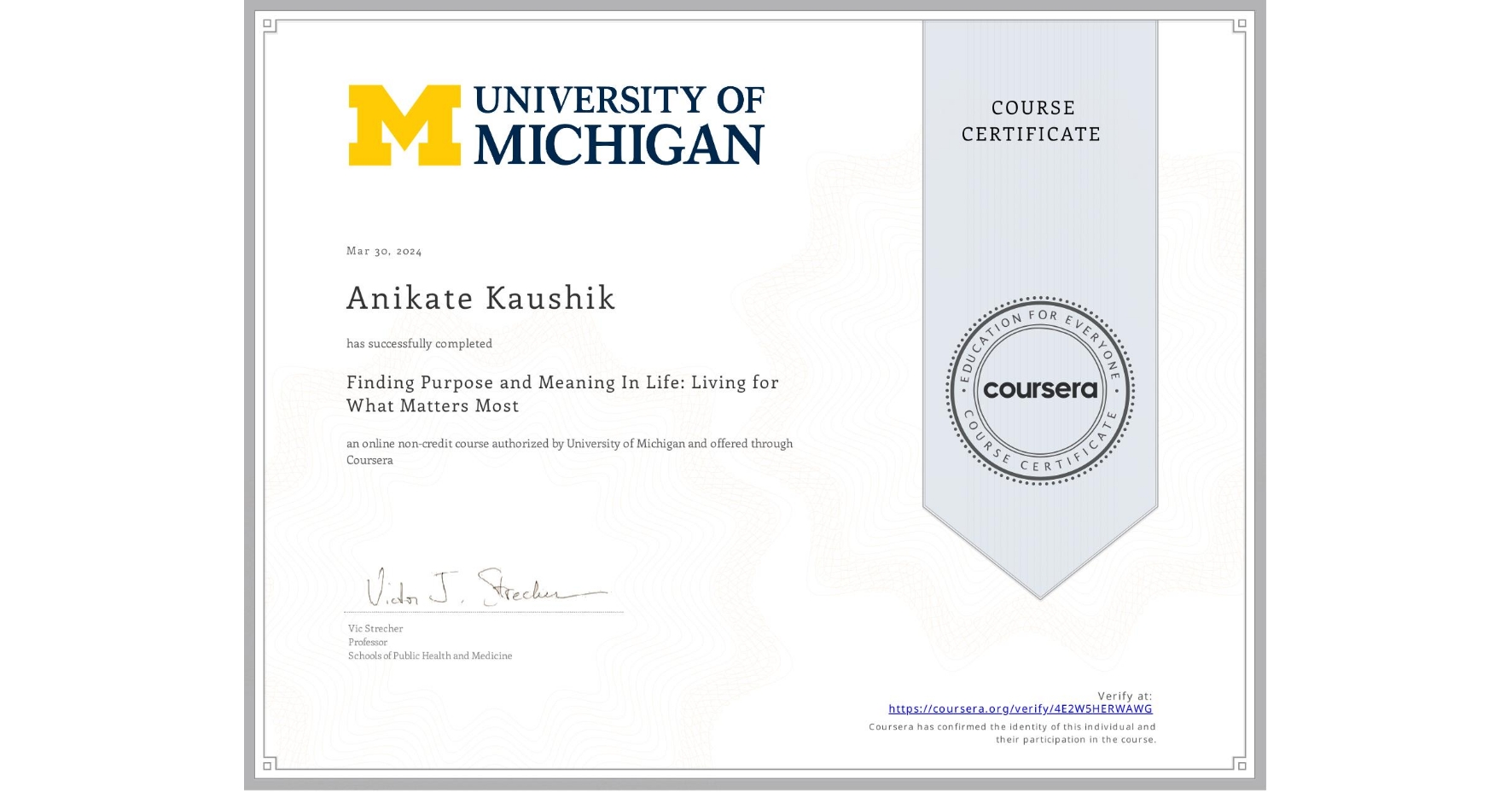 View certificate for Anikate Kaushik, Finding Purpose and Meaning In Life: Living for What Matters Most, an online non-credit course authorized by University of Michigan and offered through Coursera