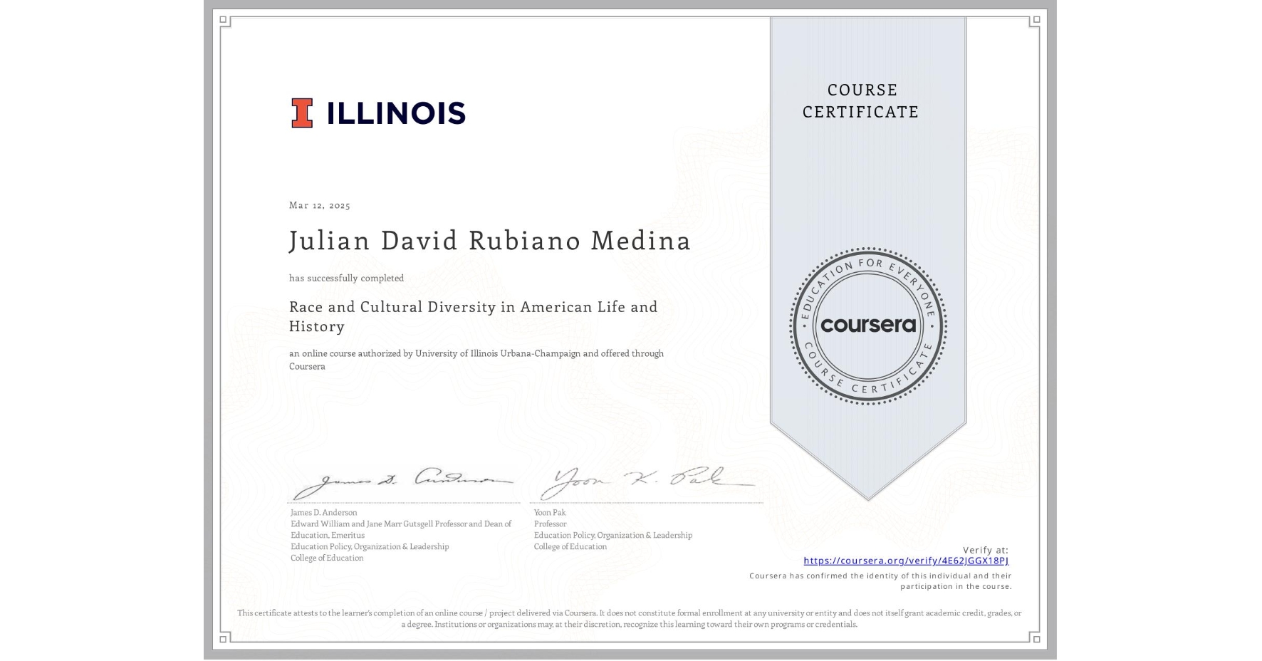 View certificate for Julian David Rubiano Medina, Race and Cultural Diversity in American Life and History, an online non-credit course authorized by University of Illinois Urbana-Champaign and offered through Coursera