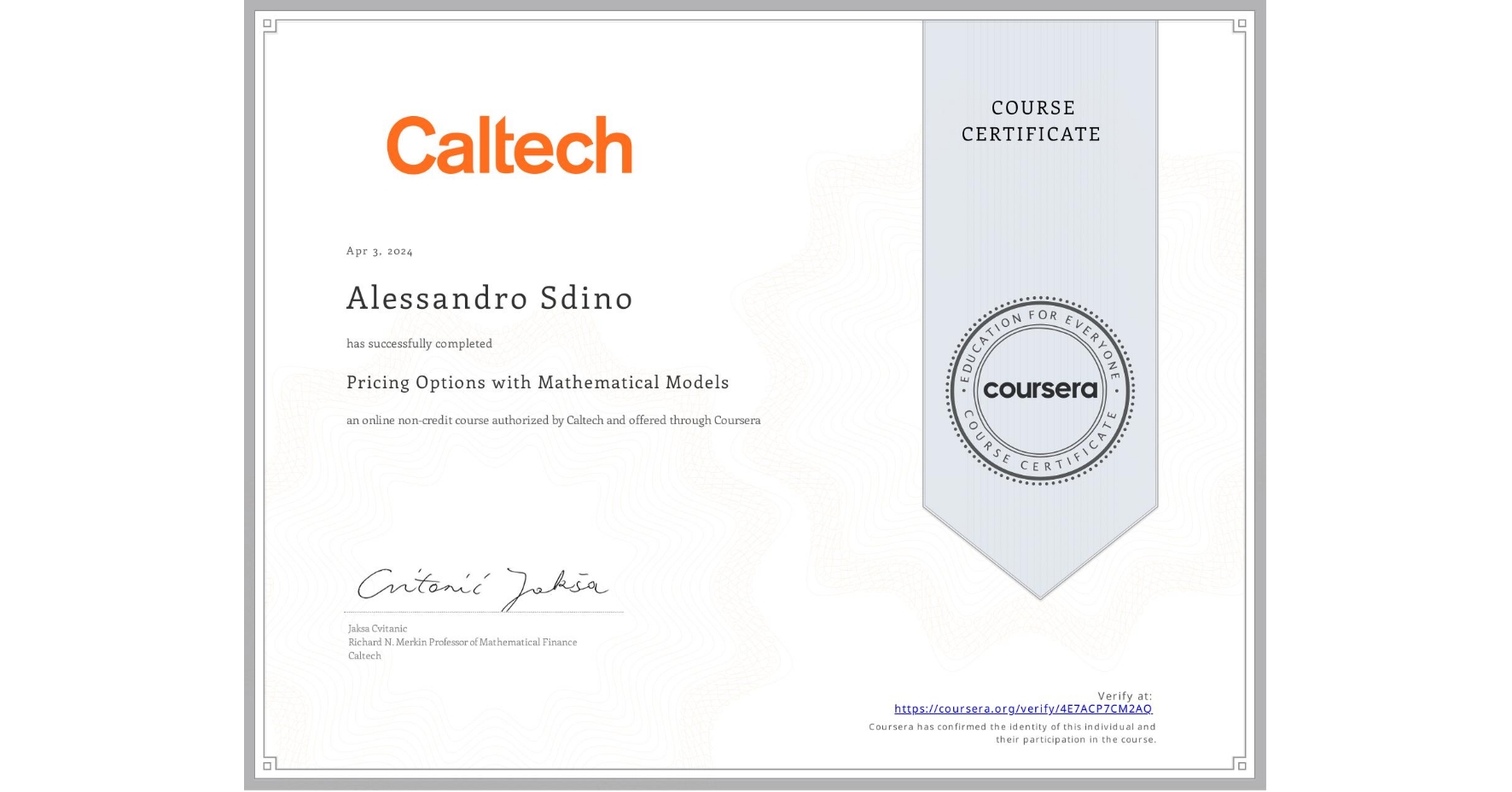 View certificate for Alessandro Sdino, Pricing Options with Mathematical Models, an online non-credit course authorized by Caltech and offered through Coursera