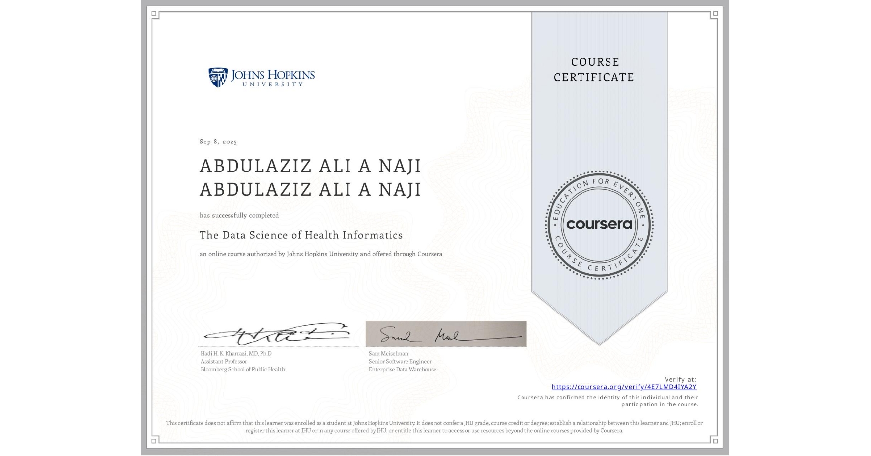 View certificate for ABDULAZIZ ALI A NAJI ABDULAZIZ ALI A NAJI, The Data Science of Health Informatics, an online non-credit course authorized by Johns Hopkins University and offered through Coursera