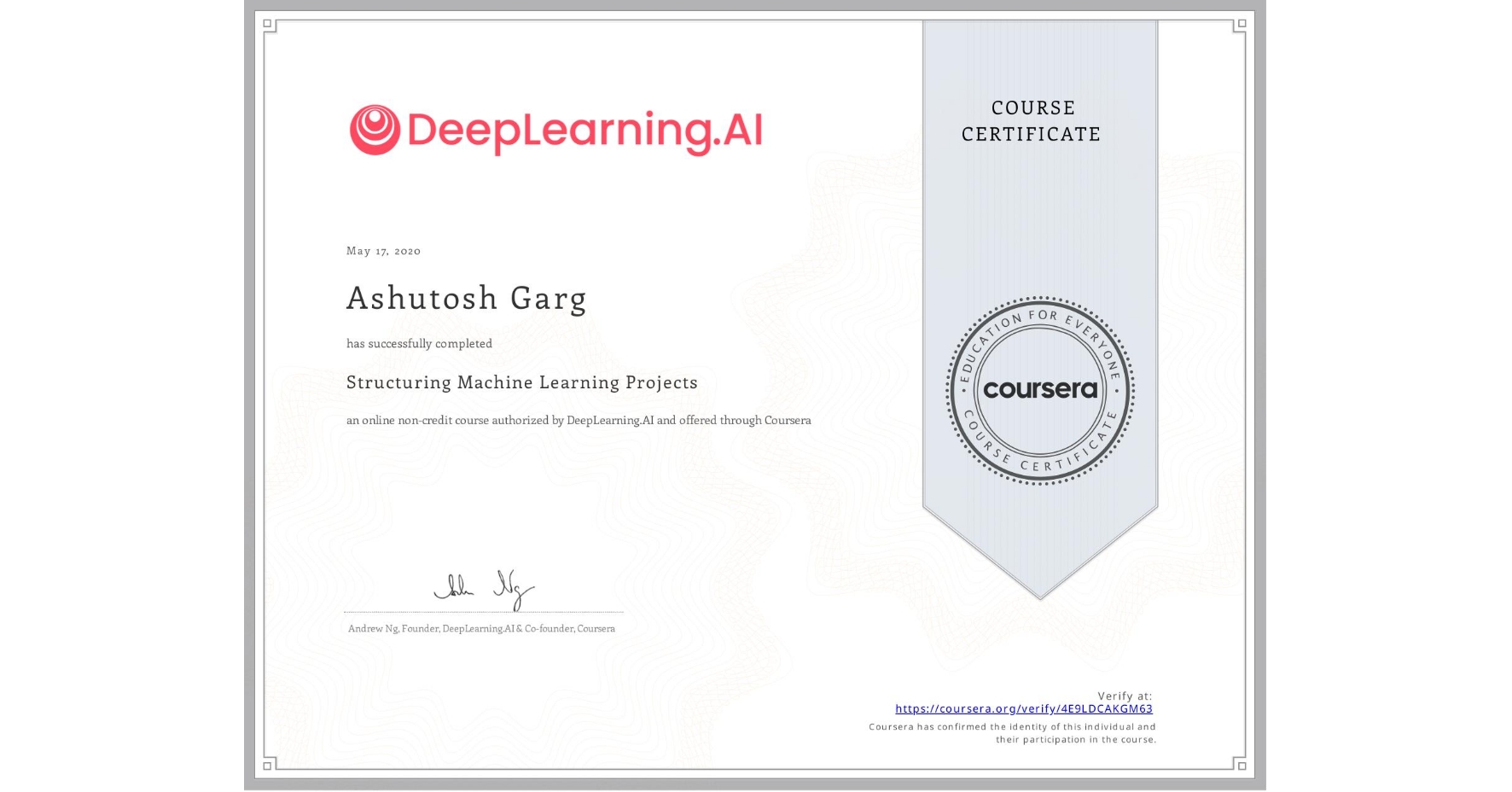 View certificate for Ashutosh Garg, Structuring Machine Learning Projects, an online non-credit course authorized by DeepLearning.AI and offered through Coursera