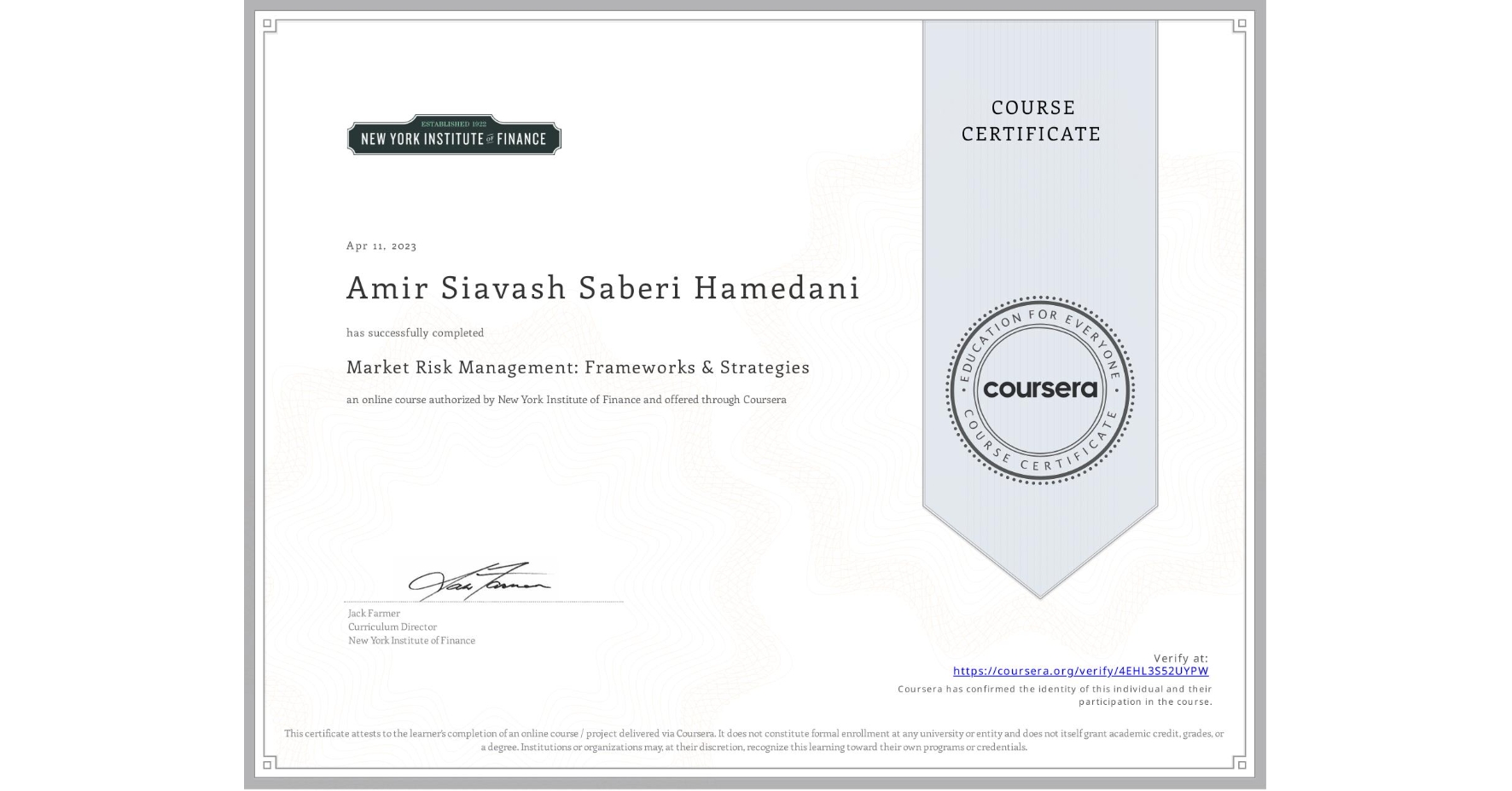 View certificate for Amir Siavash  Saberi Hamedani, Market Risk Management: Frameworks & Strategies, an online non-credit course authorized by New York Institute of Finance and offered through Coursera