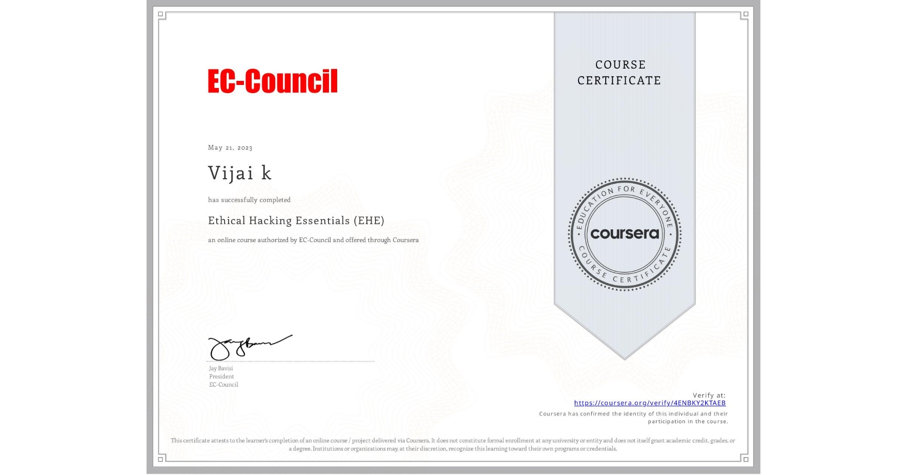 View certificate for Vijai k, Ethical Hacking Essentials (EHE), an online non-credit course authorized by EC-Council and offered through Coursera