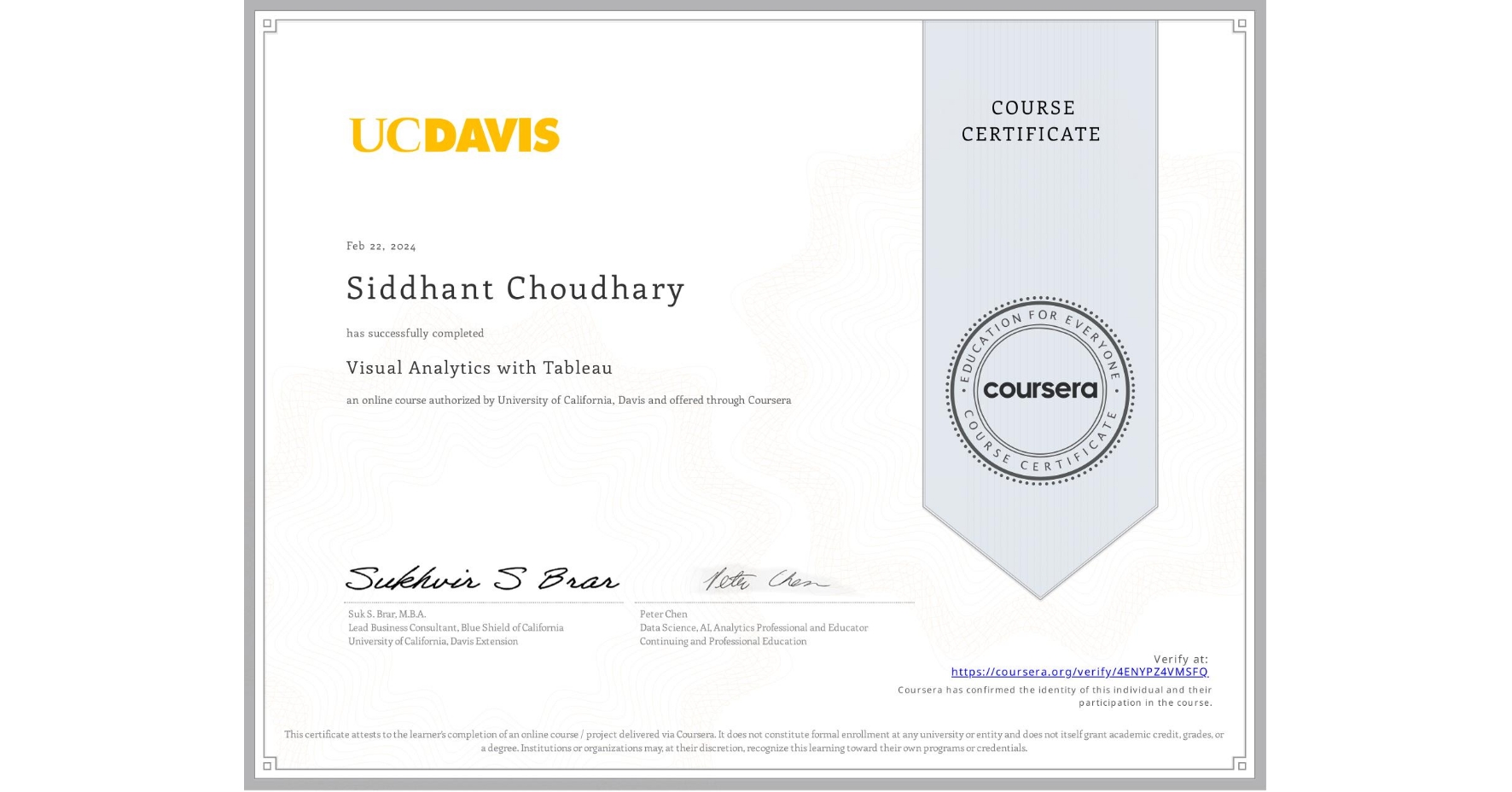 View certificate for Siddhant Choudhary, Visual Analytics with Tableau, an online non-credit course authorized by University of California, Davis and offered through Coursera