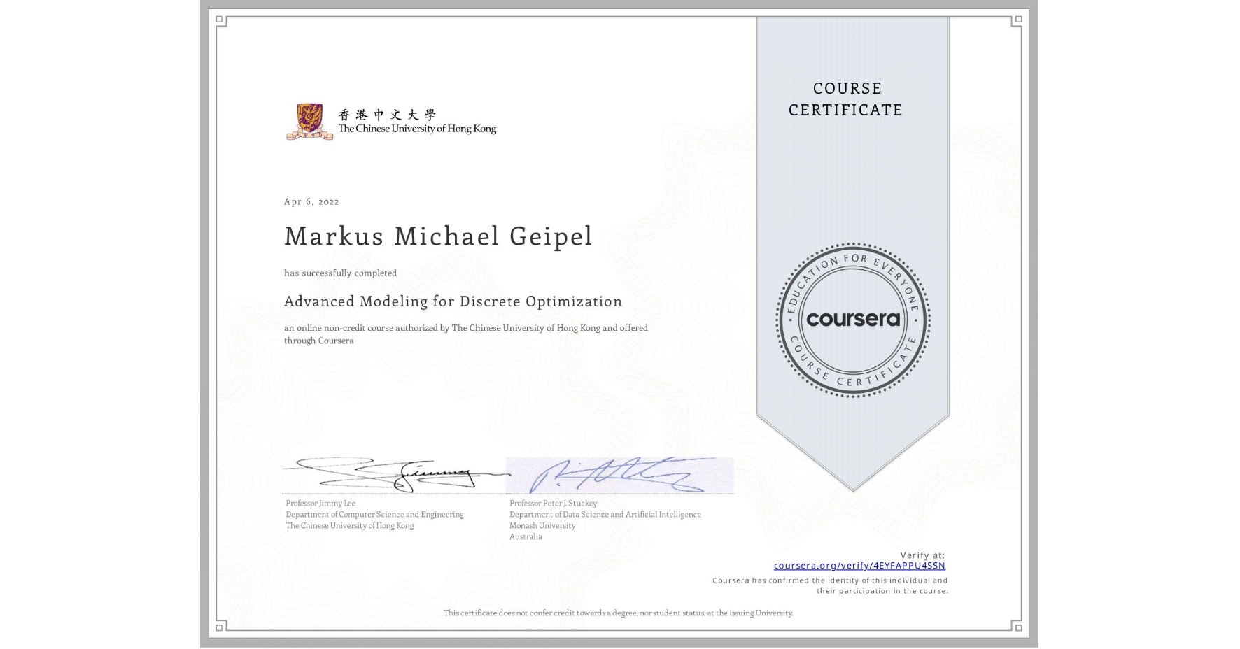 View certificate for Markus Michael Geipel, Advanced Modeling for Discrete Optimization, an online non-credit course authorized by The Chinese University of Hong Kong and offered through Coursera