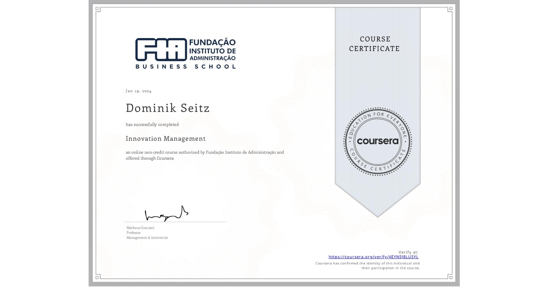 View certificate for Dominik Seitz, Innovation Management, an online non-credit course authorized by Fundação Instituto de Administração and offered through Coursera