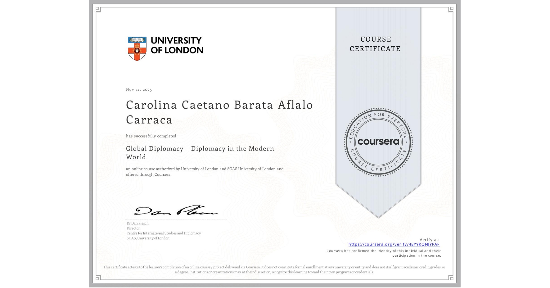 View certificate for Carolina Caetano Barata Aflalo Carraca, Global Diplomacy – Diplomacy in the Modern World, an online non-credit course authorized by University of London & SOAS University of London and offered through Coursera