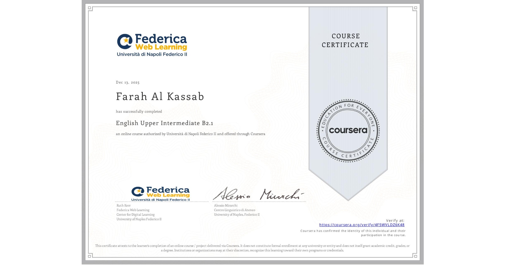 View certificate for Farah Al Kassab , English Upper Intermediate B2.1, an online non-credit course authorized by Università di Napoli Federico II and offered through Coursera