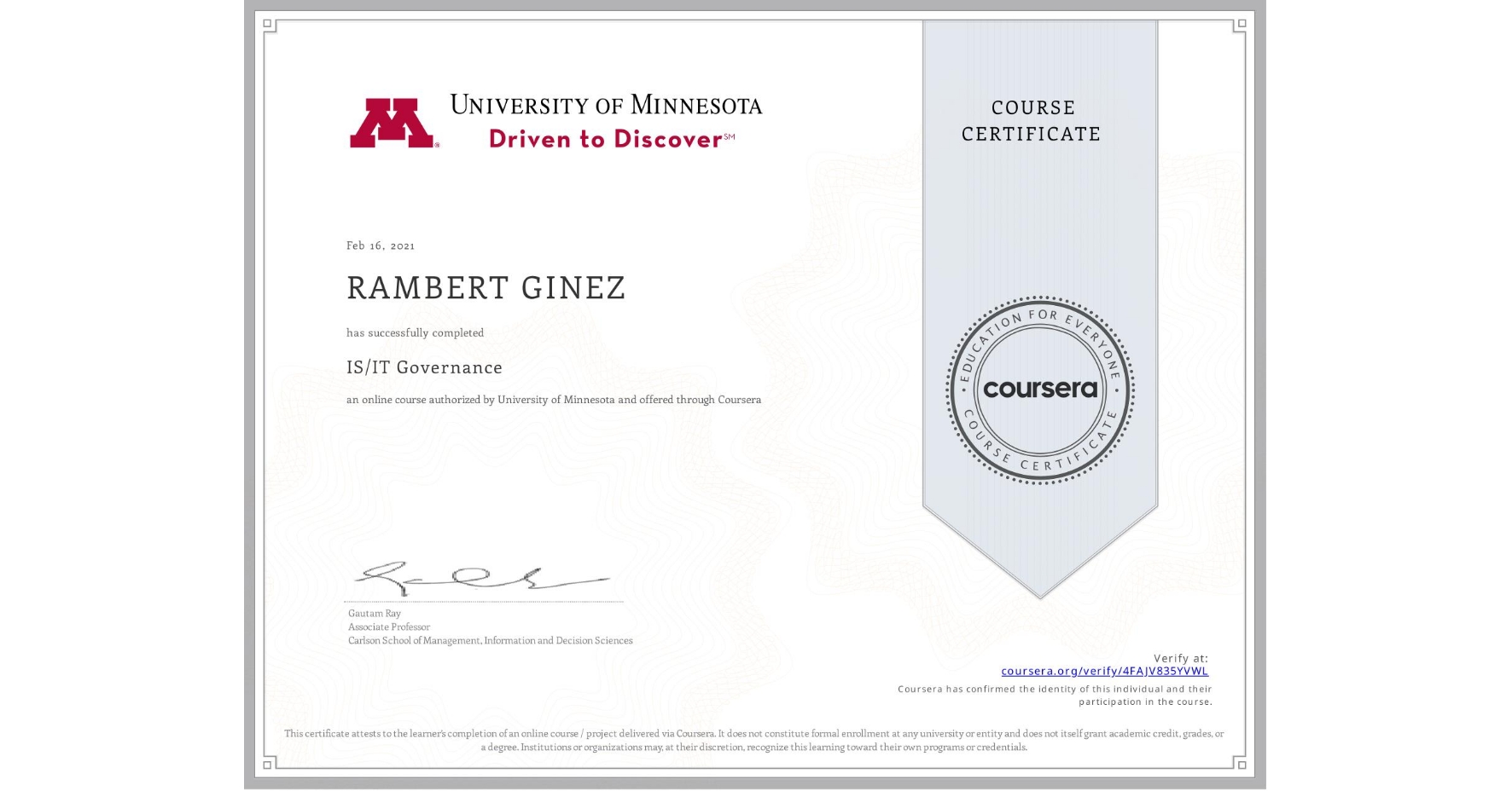 View certificate for RAMBERT GINEZ, IS/IT Governance, an online non-credit course authorized by University of Minnesota and offered through Coursera