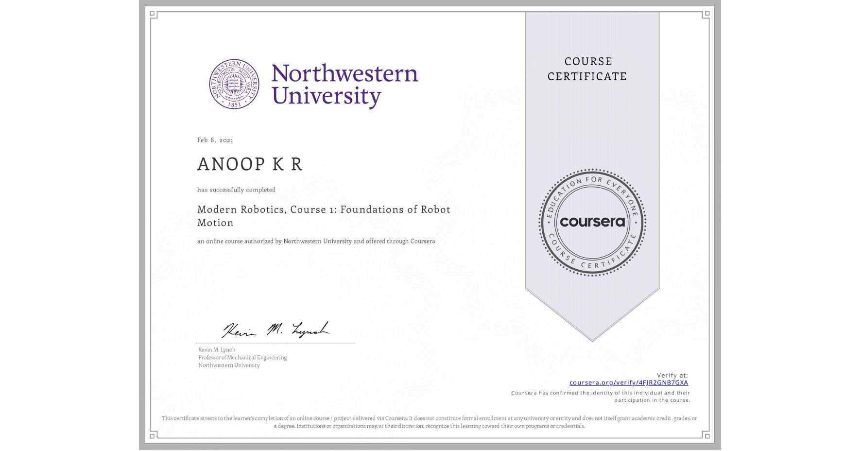 View certificate for ANOOP K R, Modern Robotics, Course 1:  Foundations of Robot Motion, an online non-credit course authorized by Northwestern University and offered through Coursera