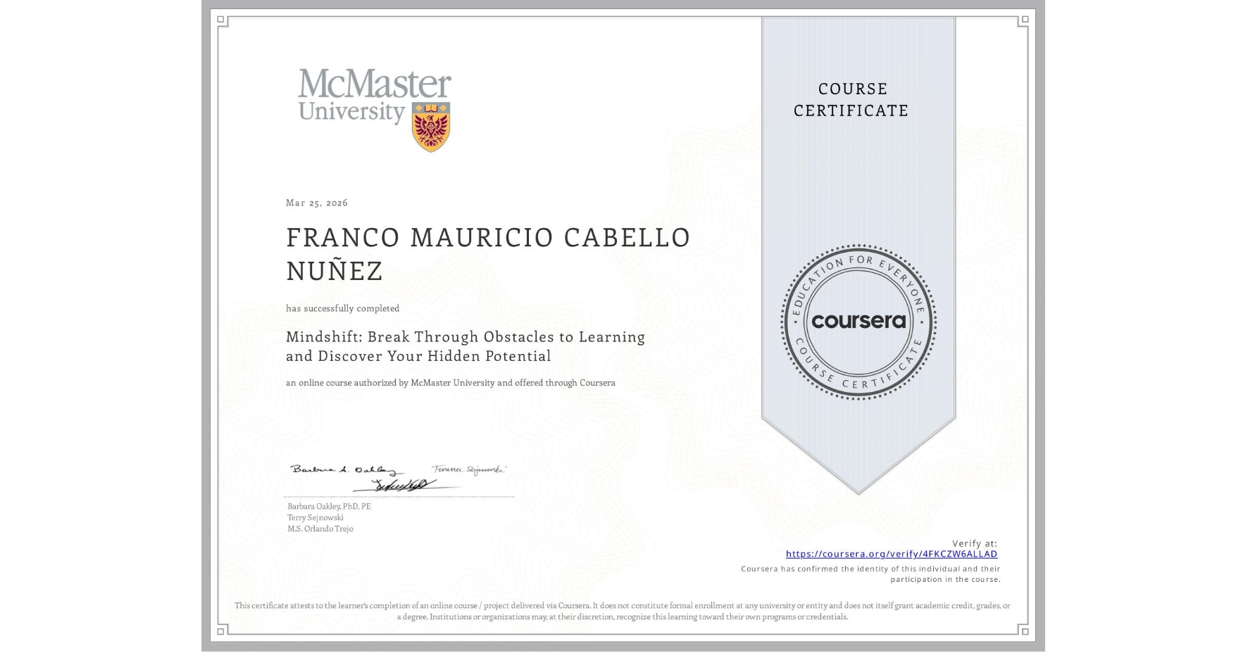 View certificate for FRANCO MAURICIO CABELLO NUÑEZ, Mindshift: Break Through Obstacles to Learning and Discover Your Hidden Potential, an online non-credit course authorized by McMaster University and offered through Coursera