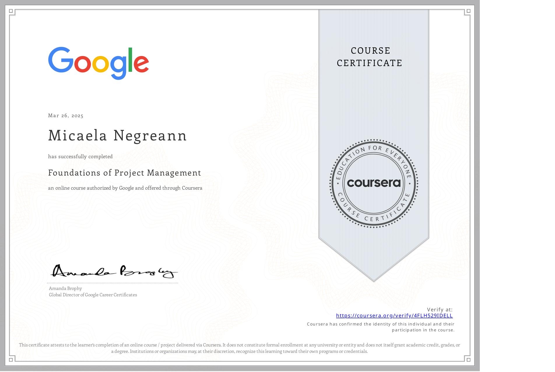 View certificate for Micaela Negreann, Foundations of Project Management, an online non-credit course authorized by Google and offered through Coursera