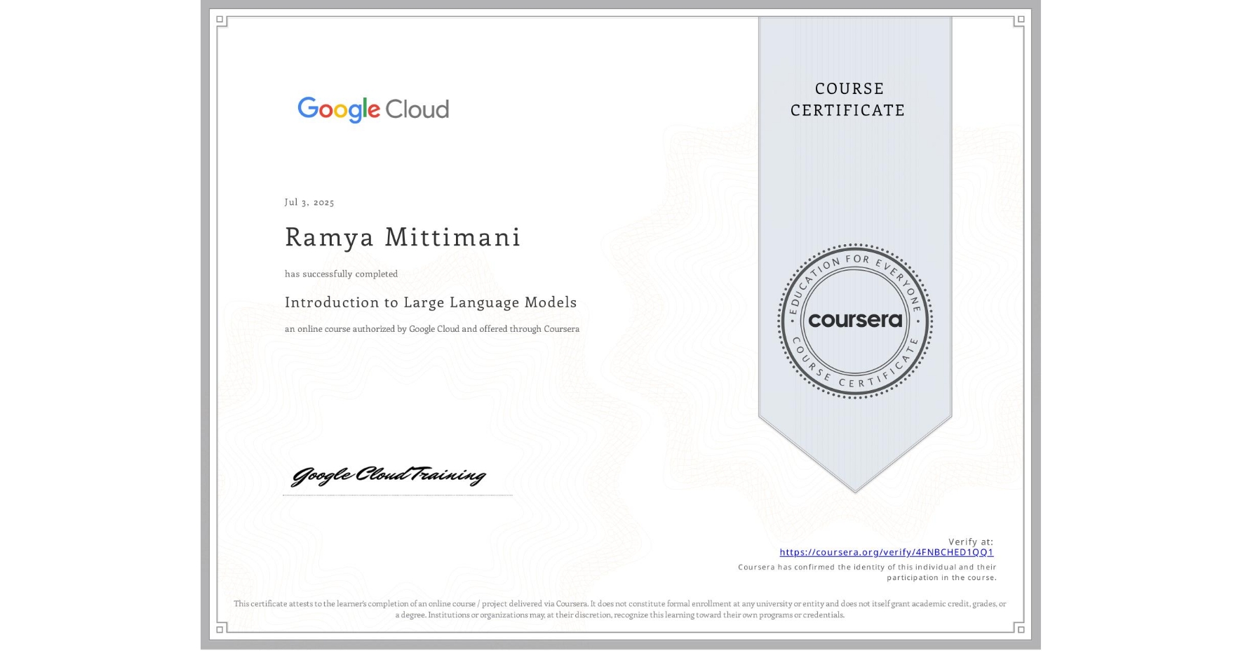 View certificate for Ramya Mittimani, Introduction to Large Language Models, an online non-credit course authorized by Google Cloud and offered through Coursera