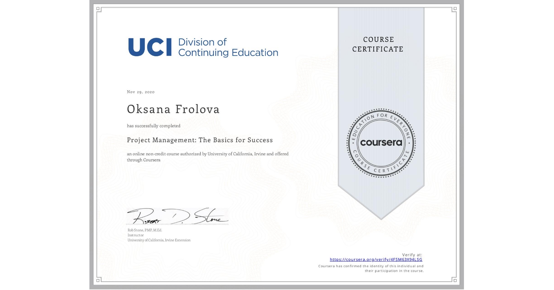 View certificate for Oksana Frolova, Project Management: The Basics for Success, an online non-credit course authorized by University of California, Irvine and offered through Coursera