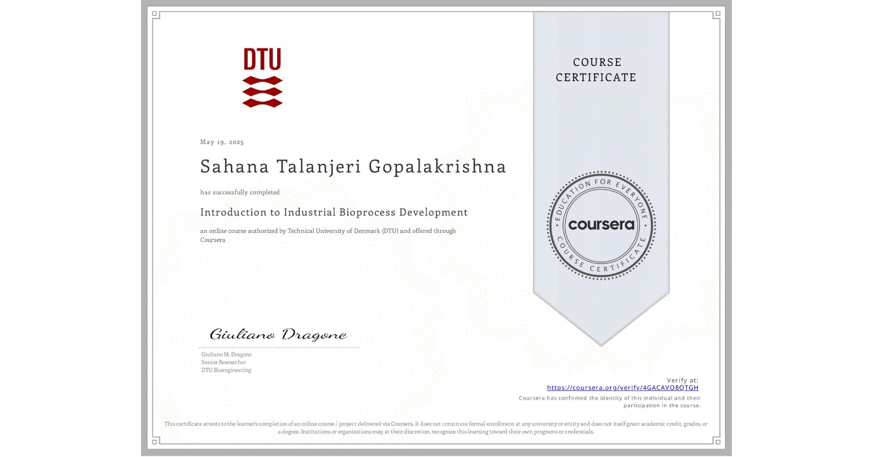 View certificate for Sahana Talanjeri Gopalakrishna, Introduction to Industrial Bioprocess Development, an online non-credit course authorized by Technical University of Denmark (DTU) and offered through Coursera