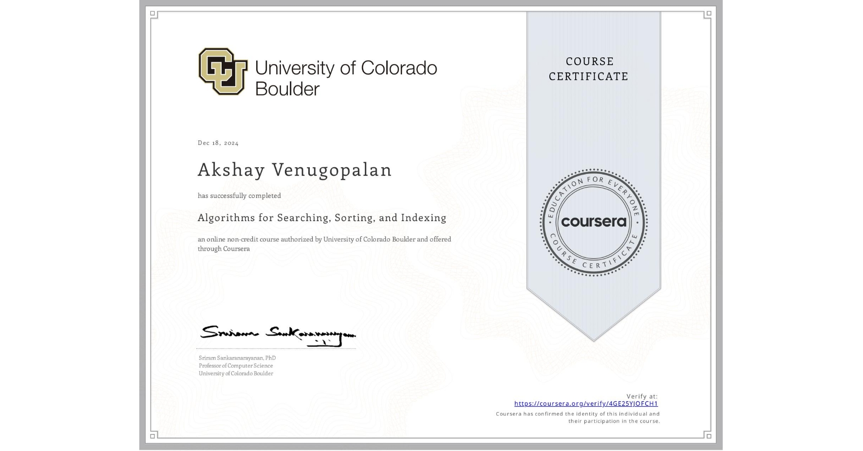 View certificate for Akshay Venugopalan, Algorithms for Searching, Sorting, and Indexing, an online non-credit course authorized by University of Colorado Boulder and offered through Coursera